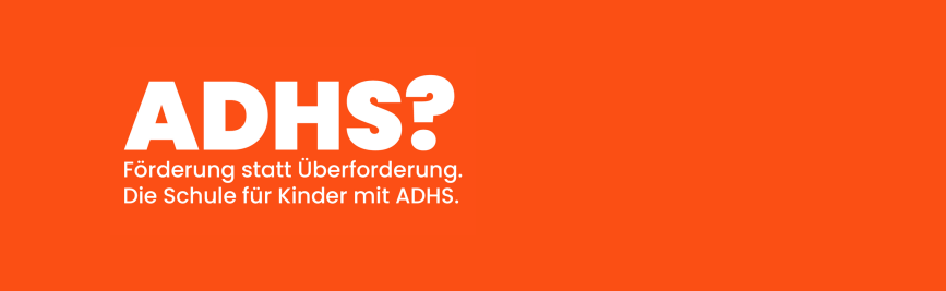 Bild mit Text: ADHS? F&ouml;rderung statt &Uuml;berforderung. Die Schule f&uuml;r Kinder mit ADHS.